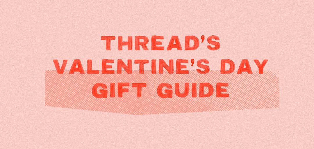 Thread's Valentine's Day Gift Guide